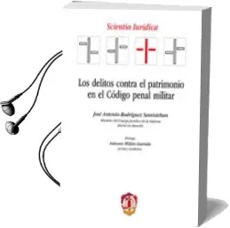 Descargar AudioLibro Los Delitos Contra el Patrimonio en el Código Penal Militar de Jose Antonio Rodríguez Santisteban año 2017