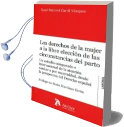 Descargar AudioLibro Los Derechos de la Mujer Libre Elección de las Circunstancias del Parto de Xose Manuel Carril Vazquez año 2017