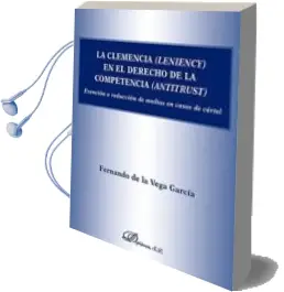 Descargar AudioLibro Clemencia (Leniency) en el Derecho de la Competencia (Antitrust), Exencion o Reduccion de Multas en Caso de Cartel de Fernando De La Vega García año 2017