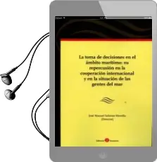 Descargar AudioLibro La Toma de Decisiones en el Ámbito Marítimo: Su Repercusión en la Cooperación Internacional y en la Situación de las Gentes del mar de Jose Manuel Sobrino Heredia año 2017