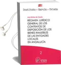 Descargar AudioLibro Regimen Juridico General de los Contratos de Disposicion de los Bienes Inmuebles de las Entidades Locales en Andalucia de Ana Nuñez De Cossio año 2017