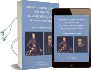 Descargar AudioLibro Derecho y Cultura Politica en el Siglo Xvi. el Dialogo Filipino d e Lorenzo de san Juan de Pedro Luis Lorenzo Cadarso año 2017