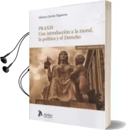 Descargar AudioLibro Praxis: Una Introduccion a la Moral, la Politica y el Derecho de Garcia Alfonso año 2017
