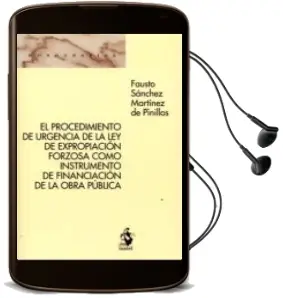 Descargar AudioLibro El Procedimiento de Urgencia de la ley de Expropiación Forzosa Como Instrumento de Financiación de la Obra Pública de Faust Sánchez Martínez De Pinillos año 2017