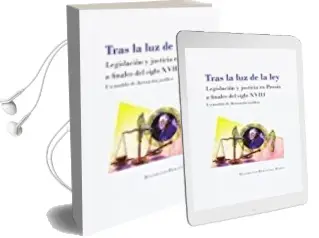 Descargar AudioLibro Tras la luz de la Ley: Legislacion y Justicia en Prusia a Finales del Siglo Xviii: Un Modelo de Ilustracion Juridica de Maximiliano Hernandez Marcos año 2017