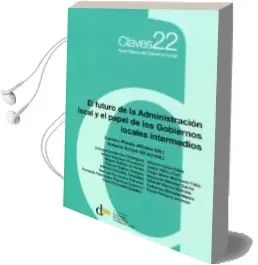 Descargar AudioLibro El Futuro de la Administración Local y el Papel de los Gobiernos Locales Intermedios de Luciano Parejo Alfonso año 2017