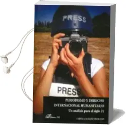 Descargar AudioLibro Periodismo y Derecho Internacional Humanitario: Un Analisis para el Siglo 21 de Chema Suárez Serrano año 2017