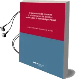 Descargar AudioLibro El Concurso de Normas y el Concurso de Delitos en el Libro ii del Codigo Penal de J. Serrano Gonzalez De Murillo año 2017