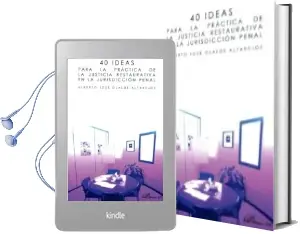 Descargar AudioLibro 40 Ideas para la Practica de la Justicia Restaurativa en la Juris Diccion Penal de Alberto José Olalde Altarejos año 2017