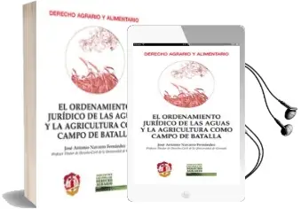 Descargar AudioLibro El Ordenamiento Jurídico de las Aguas y la Agricultura Como Campo de Batalla de Jose Antonio Navarro Fernandez año 2017
