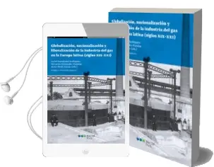 Descargar AudioLibro Globalizacion, Nacionalizacion y Liberalizacion de la Industria del gas en la eu de Varios Autores año 2017