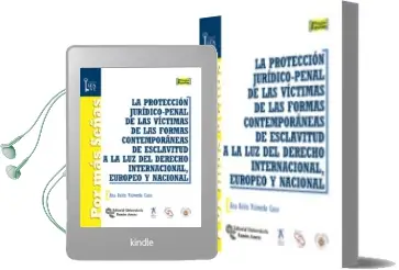 Descargar AudioLibro La Protección Jurídico-Penal de las Víctimas de las Formas Contem Poráneas de Esclavitud a la luz del Derecho Internacional, Europeo y Nacional de Ana Belen Valverde Cano año 2017
