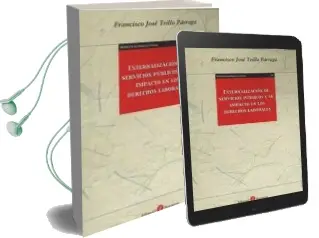 Descargar AudioLibro Externalización de Servicios Públicos y su Impacto en los Derecho s Laborales de Francisco Jose Trillo Parraga año 2017