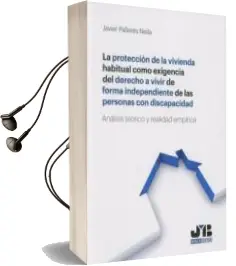 Descargar AudioLibro La Protección de la Vivienda Habitual Como Exigencia del Derecho a Vivir de Forma Independiente de las Personas con Discapacidad de Javier Pallarés Neila año 2017