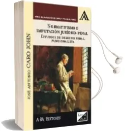Descargar AudioLibro Normativismo e Imputacion Juridico-Penal: Estudios de Derecho Penal Funcionalista de Jose Antonio Caro John año 2017