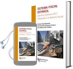 Descargar AudioLibro Sistema Fiscal Español: Ejercicios Practicos 2017 (Adaptado a la Reforma Fiscal) (4ª Ed.) de Dolores Dizy Menendez año 2017
