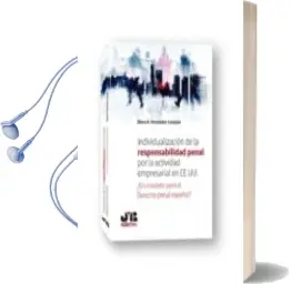 Descargar AudioLibro Individualización de la Responsabildiad Penal por la Actividad Empresarial en Ee.Uu. ¿Un Modelo para el Derecho Penal Español? de Fdez Castejon E año 2018