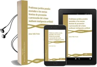 Descargar AudioLibro Problemas Juridico Penales Asociados a las Nuevas Tecnicas de Prevencion y Persecucion del Crimen Mediante Inteligencia Artificial de Javier Valls Prieto año 2018
