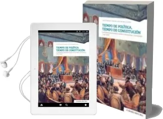 Descargar AudioLibro Tiempo de Politica, Tiempo de Constitucion. la Monarquia Hispanic a Entre la Revolucion y la Reaccion (1780-1840) de Encarna Garcia Monerris año 2018