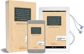 Descargar AudioLibro La Protección Post Mortem de los Derechos al Honor, Intimidad y p Ropia Imagen y la Tutela Frente al uso de Datos de Carácter Personal Tras el Fallecimiento (Papel + E-Book) de Gemma Minero Alejandre año 2018