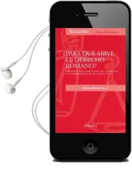 Descargar AudioLibro Para que Sirve el Derecho Romano. Razones que Justifican su Docen cia e Investigacion en el Siglo xxi de Alfonso Murillo Villar año 2018