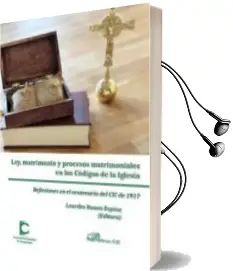 Descargar AudioLibro Ley, Matrimonio y Procesos Matrimoniales en los Codigos de la Iglesia: Reflexiones en el Centenario del cic de 1917 de Ruano Lourdes año 2018